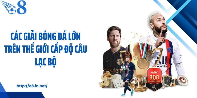 Các giải bóng đá lớn trên thế giới cấp độ câu lạc bộ