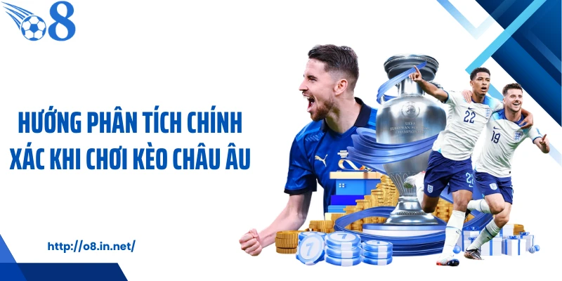 Hướng phân tích chính xác khi chơi kèo châu Âu
