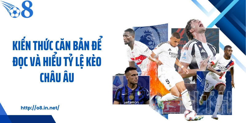 Kiến thức căn bản để đọc và hiểu tỷ lệ kèo châu Âu