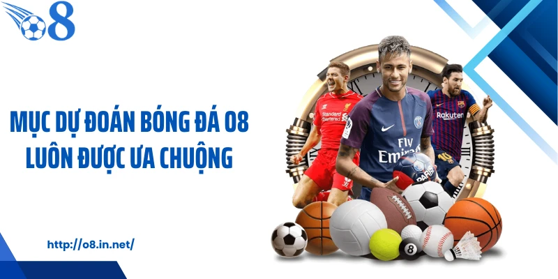 Mục dự đoán bóng đá O8 luôn được ưa chuộng